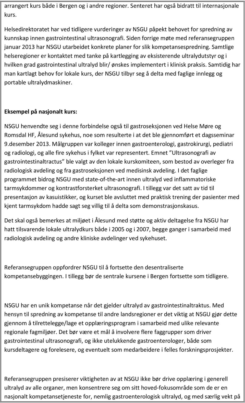 Siden forrige møte med referansegruppen januar 2013 har NSGU utarbeidet konkrete planer for slik kompetansespredning.