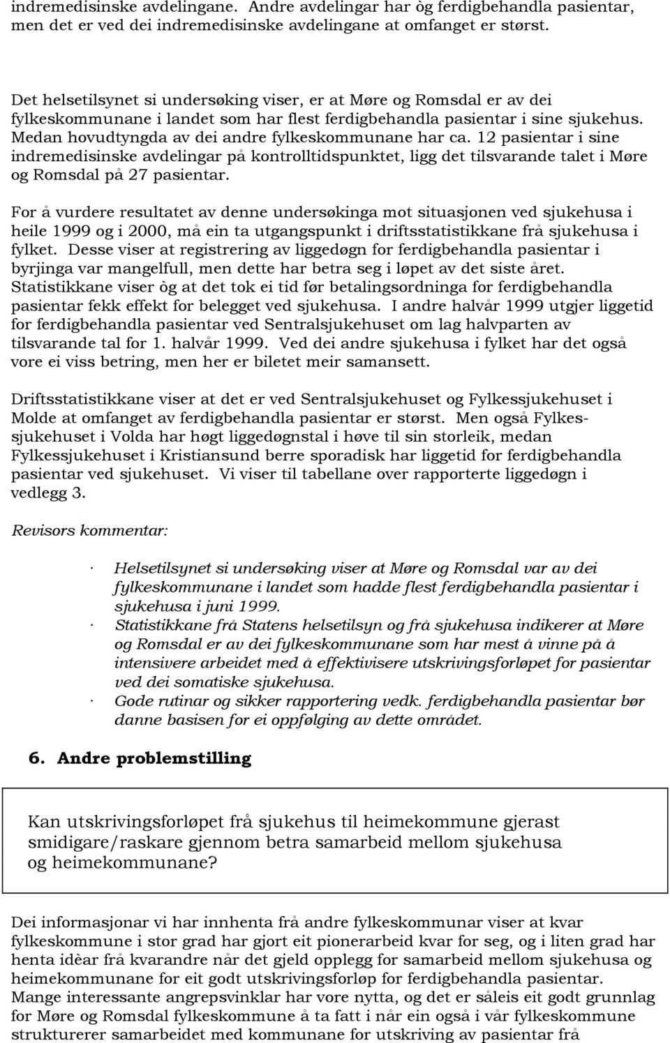 Medan hovudtyngda av dei andre fylkeskommunane har ca. 12 pasientar i sine indremedisinske avdelingar på kontrolltidspunktet, ligg det tilsvarande talet i Møre og Romsdal på 27 pasientar.