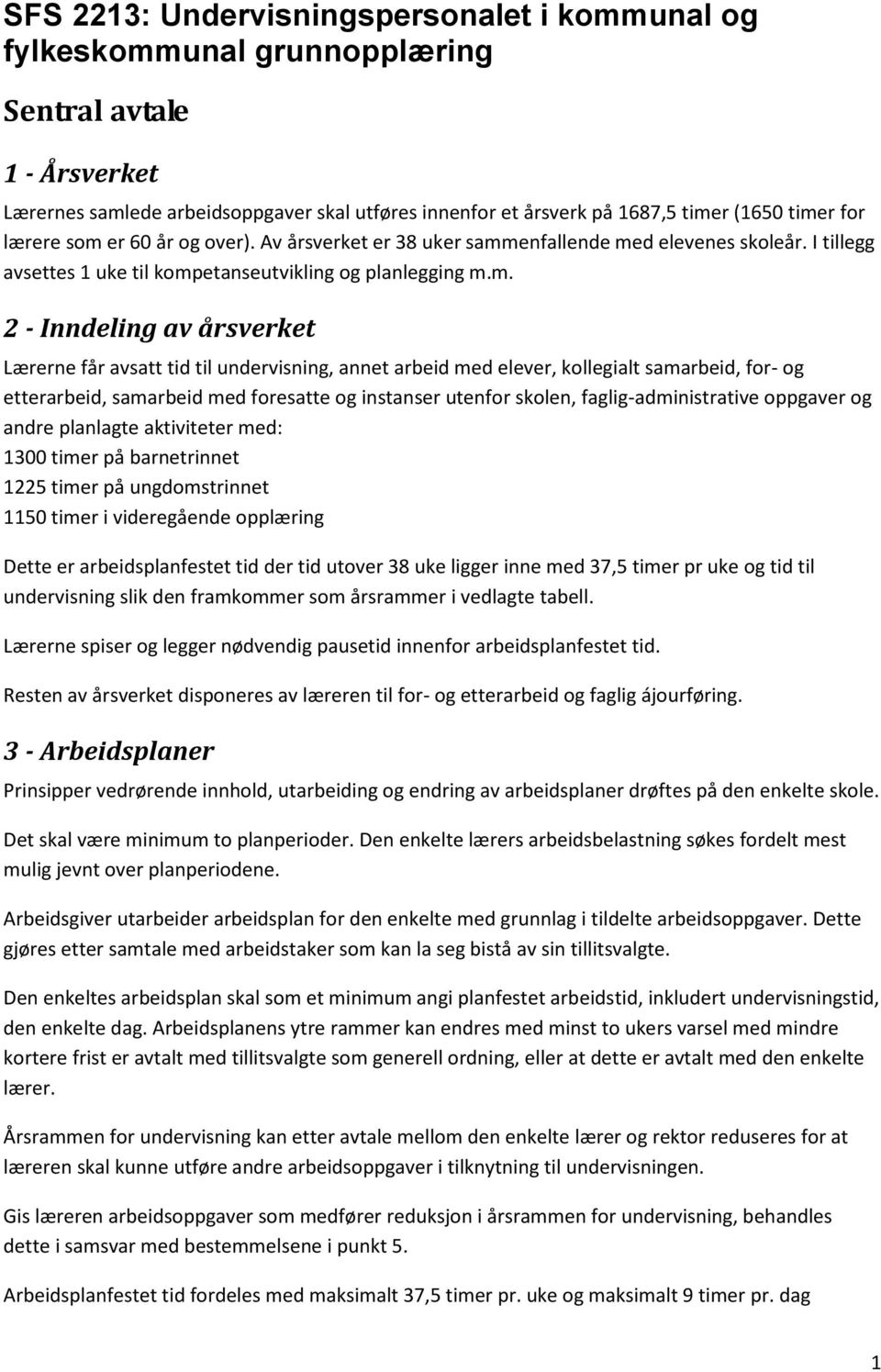 Lærerne får avsatt tid til undervisning, annet arbeid med elever, kollegialt samarbeid, for- og etterarbeid, samarbeid med foresatte og instanser utenfor skolen, faglig-administrative oppgaver og