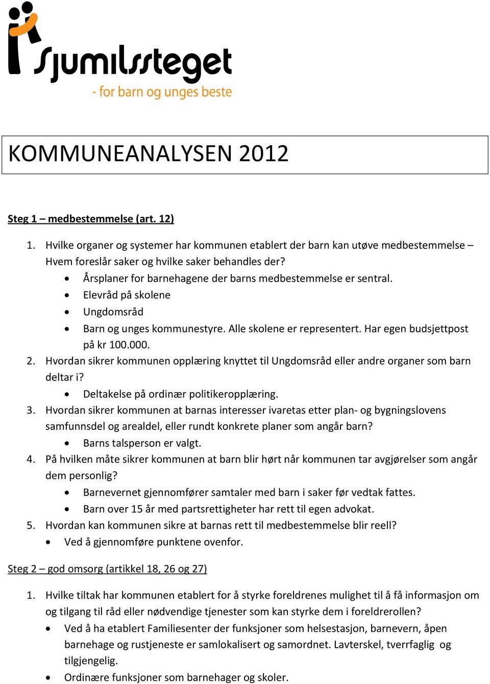 Hvordan sikrer kommunen opplæring knyttet til Ungdomsråd eller andre organer som barn deltar i? Deltakelse på ordinær politikeropplæring. 3.