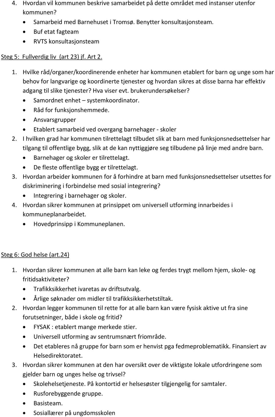 Hvilke råd/organer/koordinerende enheter har kommunen etablert for barn og unge som har behov for langvarige og koordinerte tjenester og hvordan sikres at disse barna har effektiv adgang til slike