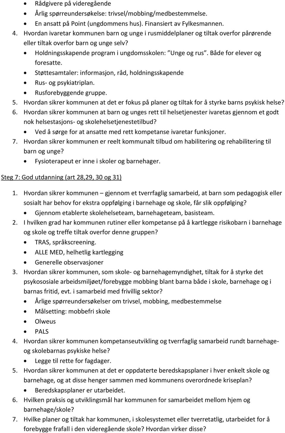 Både for elever og foresatte. Støttesamtaler: informasjon, råd, holdningsskapende Rus- og psykiatriplan. Rusforebyggende gruppe. 5.