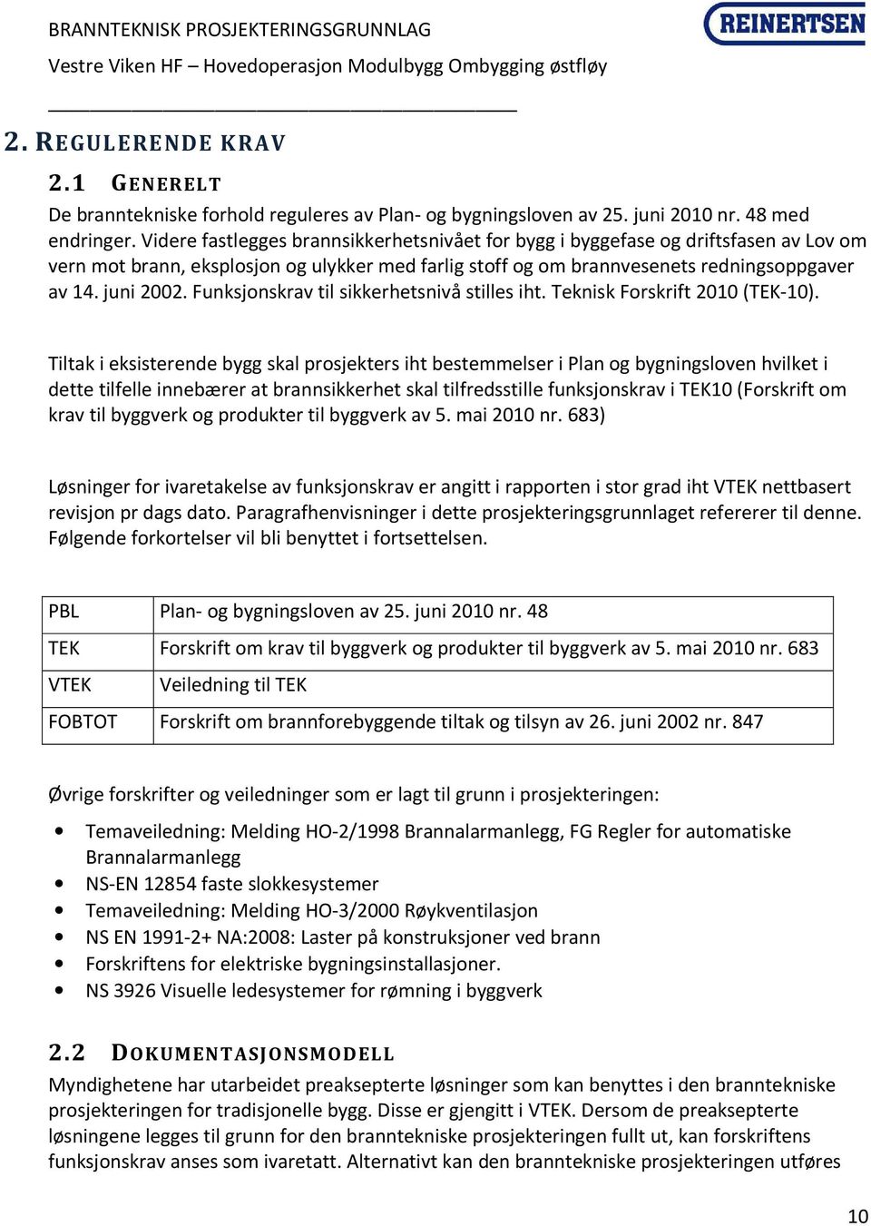 Funksjonskrav til sikkerhetsnivå stilles iht. Teknisk Forskrift 2010 (TEK-10).