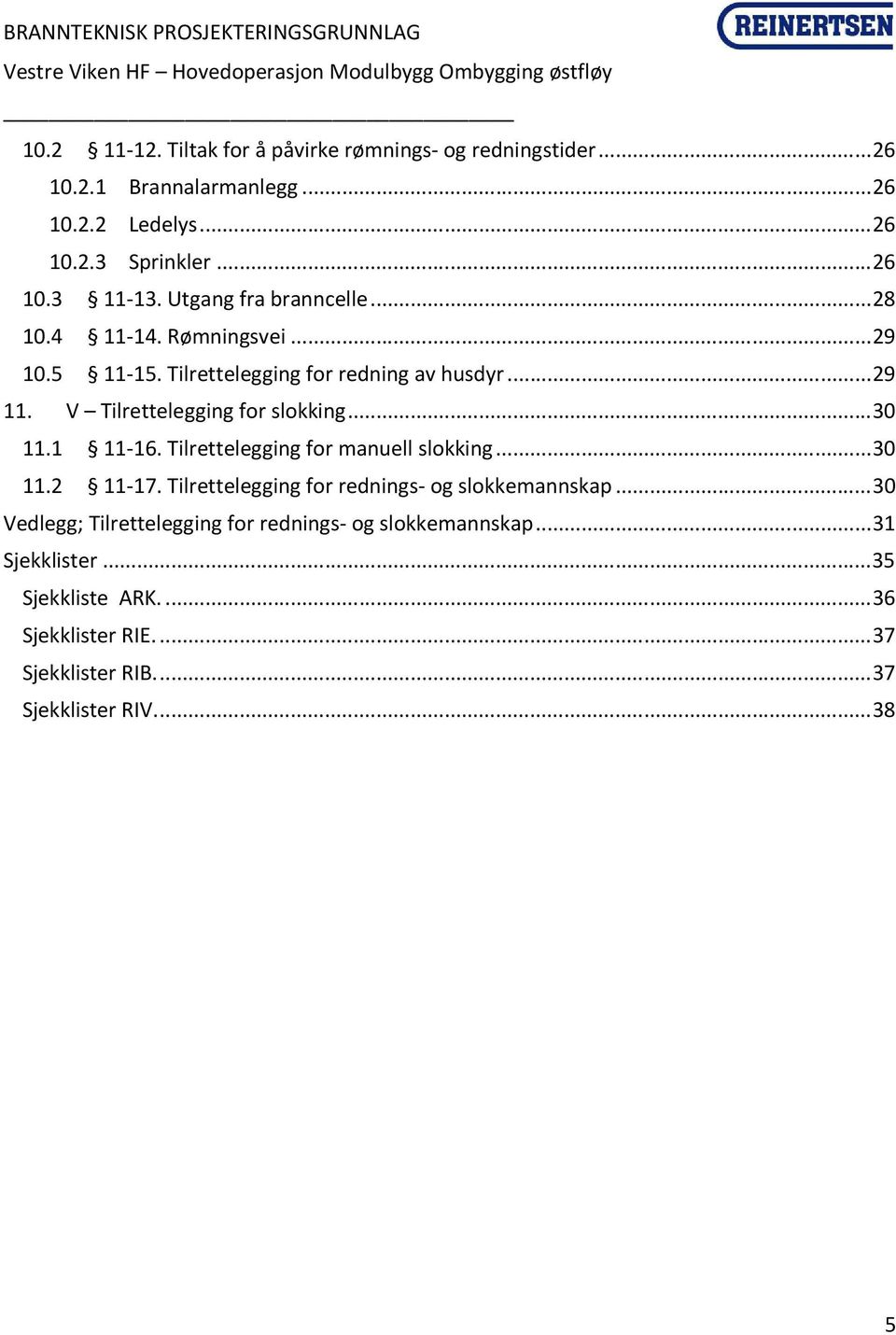 .. 30 11.1 11-16. Tilrettelegging for manuell slokking... 30 11.2 11-17. Tilrettelegging for rednings- og slokkemannskap.