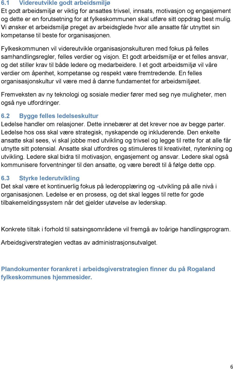 Fylkeskommunen vil videreutvikle organisasjonskulturen med fokus på felles samhandlingsregler, felles verdier og visjon.