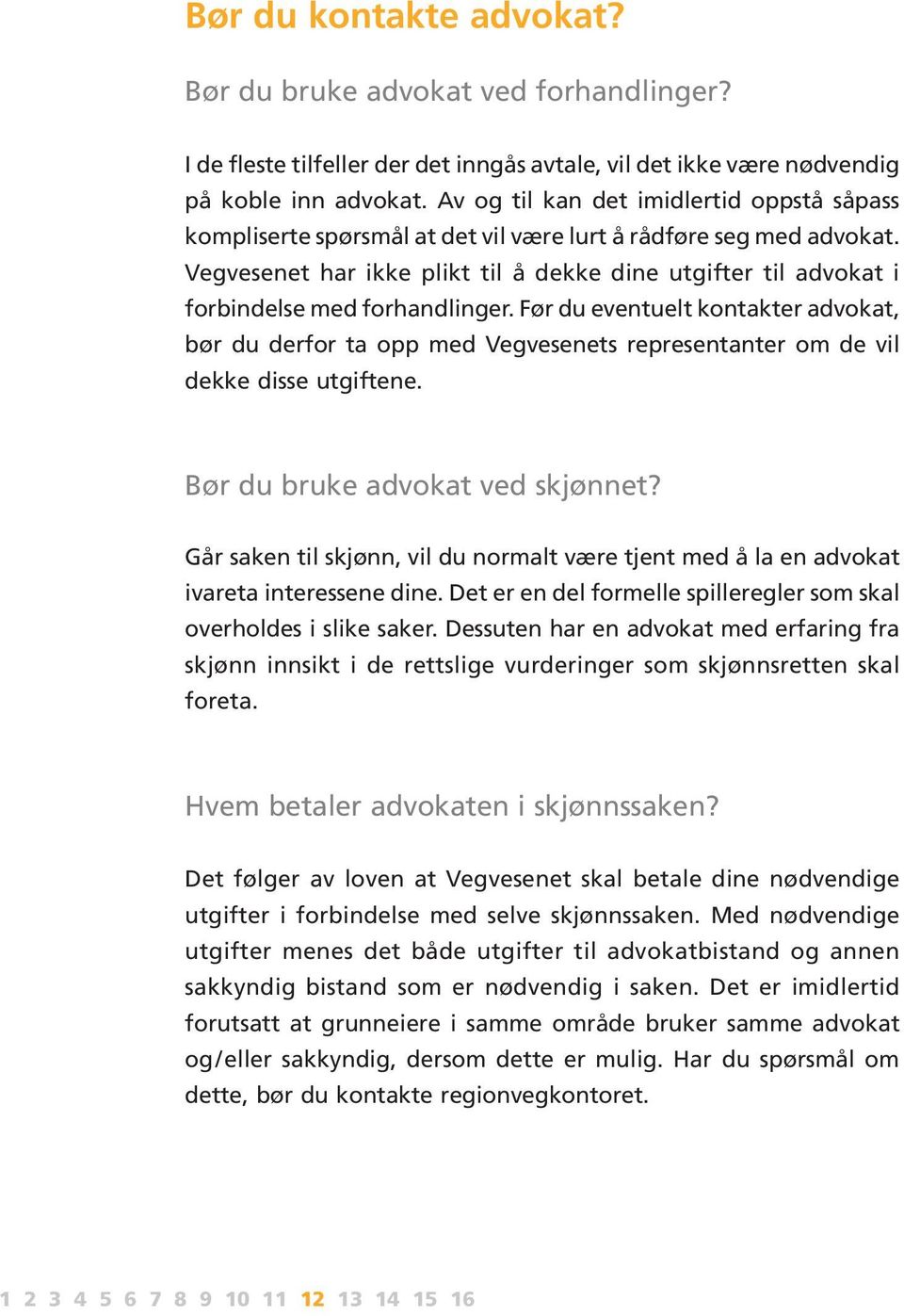 Vegvesenet har ikke plikt til å dekke dine utgifter til advokat i forbindelse med forhandlinger.