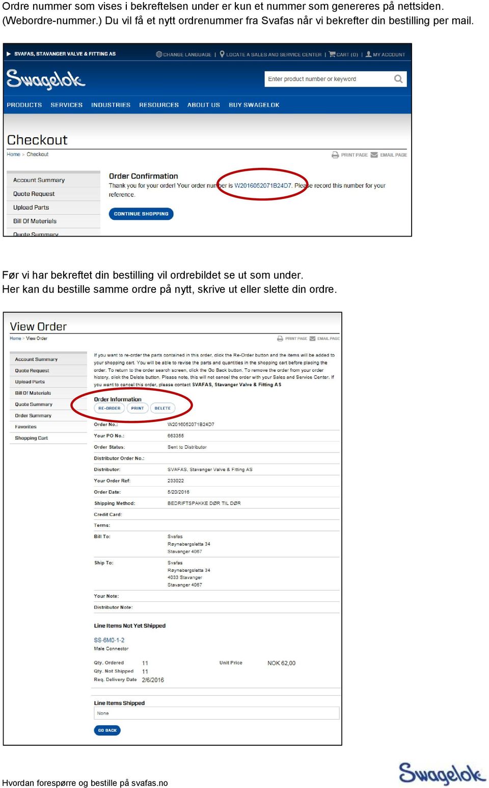 ) Du vil få et nytt ordrenummer fra Svafas når vi bekrefter din bestilling per mail.