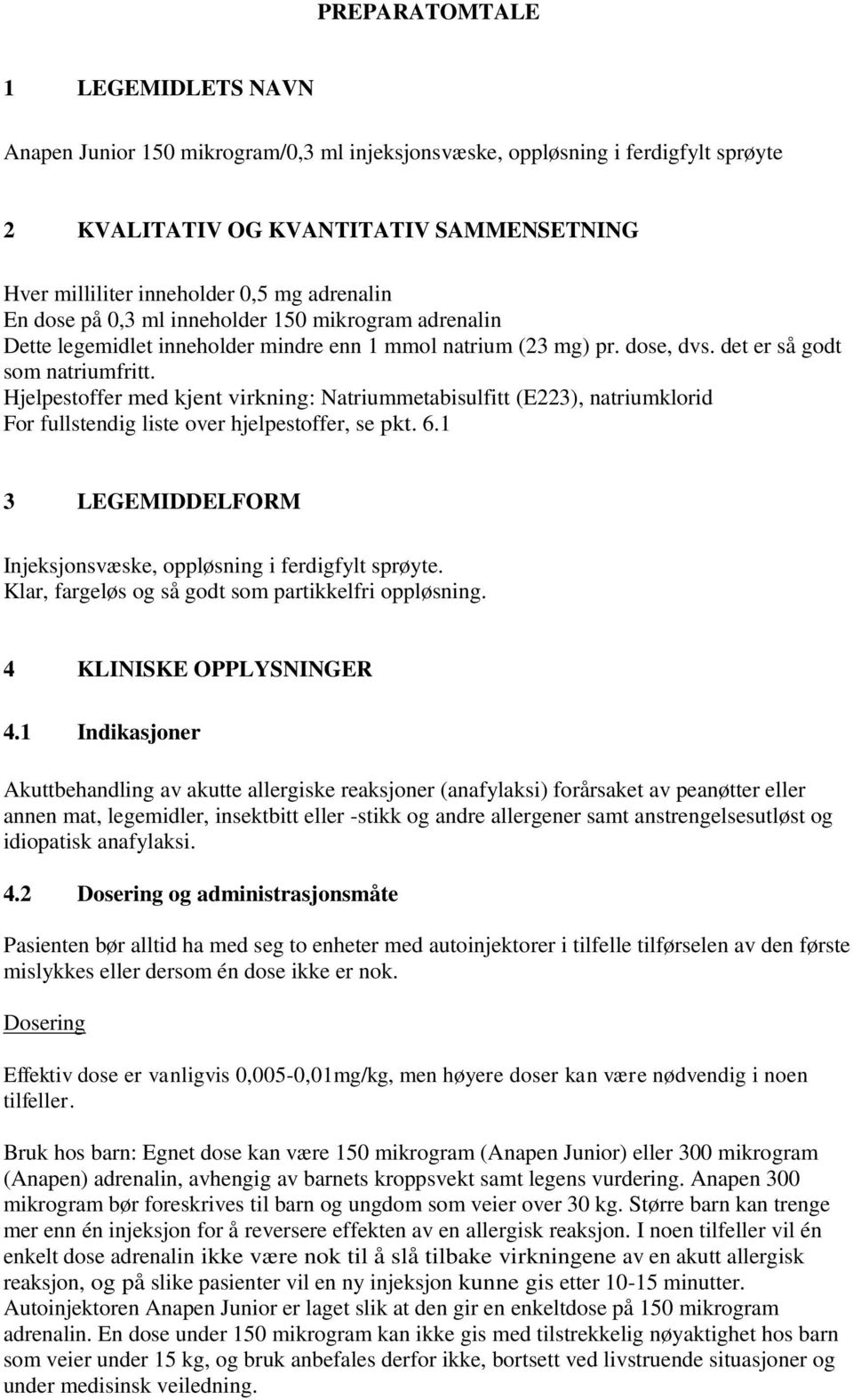 Hjelpestoffer med kjent virkning: Natriummetabisulfitt (E223), natriumklorid For fullstendig liste over hjelpestoffer, se pkt. 6.1 3 LEGEMIDDELFORM Injeksjonsvæske, oppløsning i ferdigfylt sprøyte.