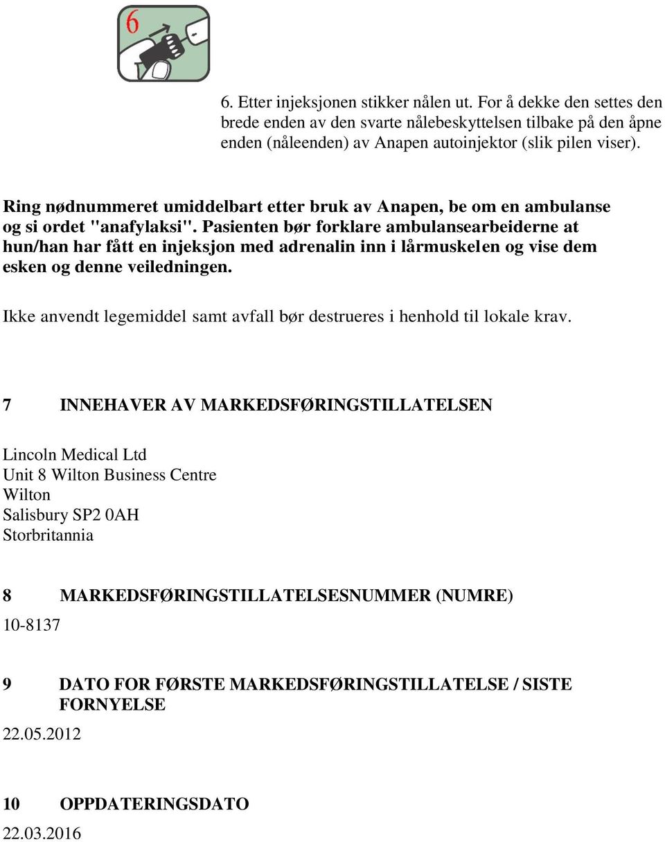 Pasienten bør forklare ambulansearbeiderne at hun/han har fått en injeksjon med adrenalin inn i lårmuskelen og vise dem esken og denne veiledningen.