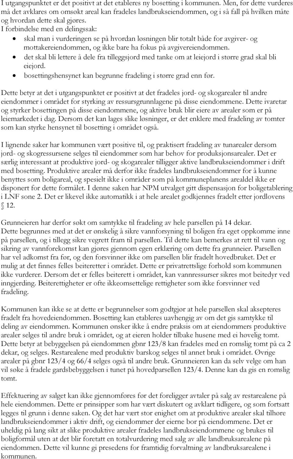 I forbindelse med en delingssak: skal man i vurderingen se på hvordan løsningen blir totalt både for avgiver- og mottakereiendommen, og ikke bare ha fokus på avgivereiendommen.