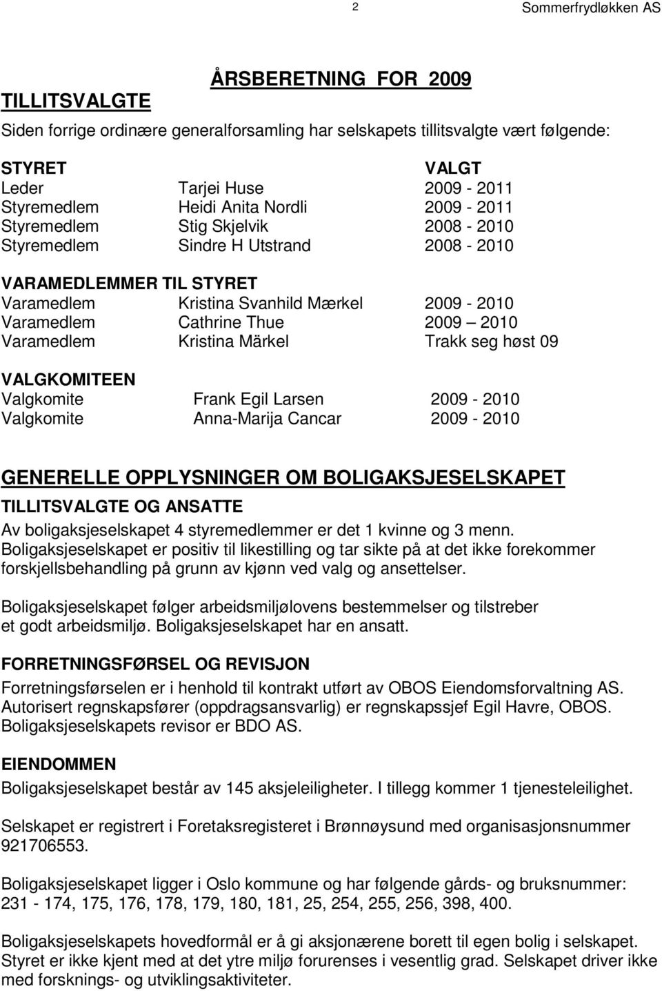 VaramedlemKristina Svanhild Mærkel 2009-2010 VaramedlemCathrine Thue 2009 2010 VaramedlemKristina Märkel Trakk seg høst 09 V A L G K O M I T E E N Valgkomite Frank Egil Larsen 2009-2010 Valgkomite