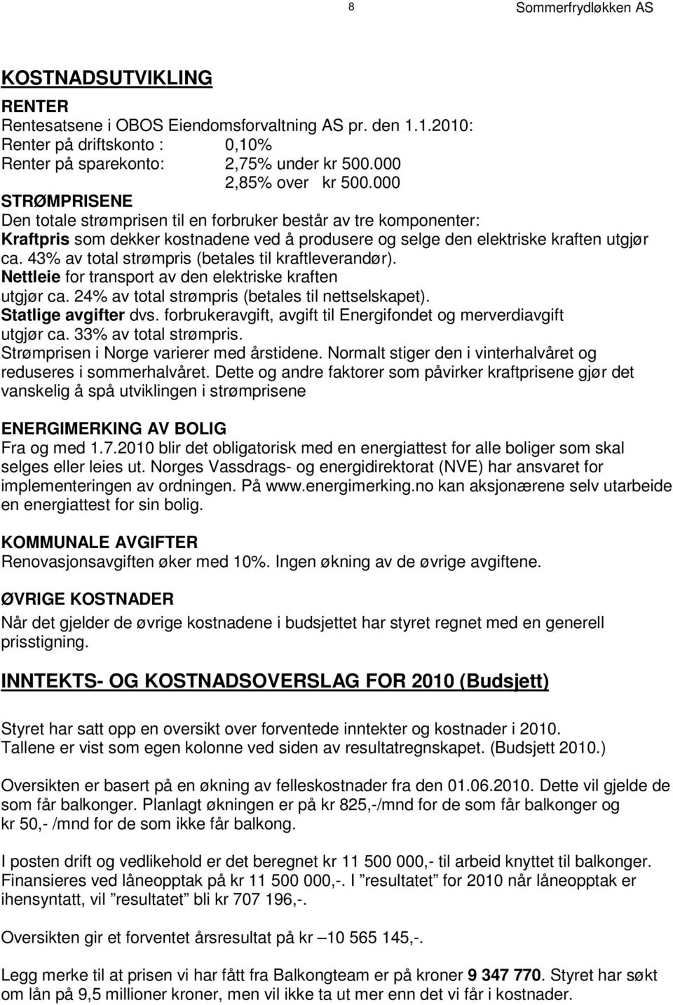 0 0 0 S T R Ø M P R I S E N E Den totale strømprisen til en forbruker består av tre komponenter : K r a f t p r i s o s m d e k k e r k o s t n a d e n e v e d å p r o d u s e r e o g s e l g e d e r