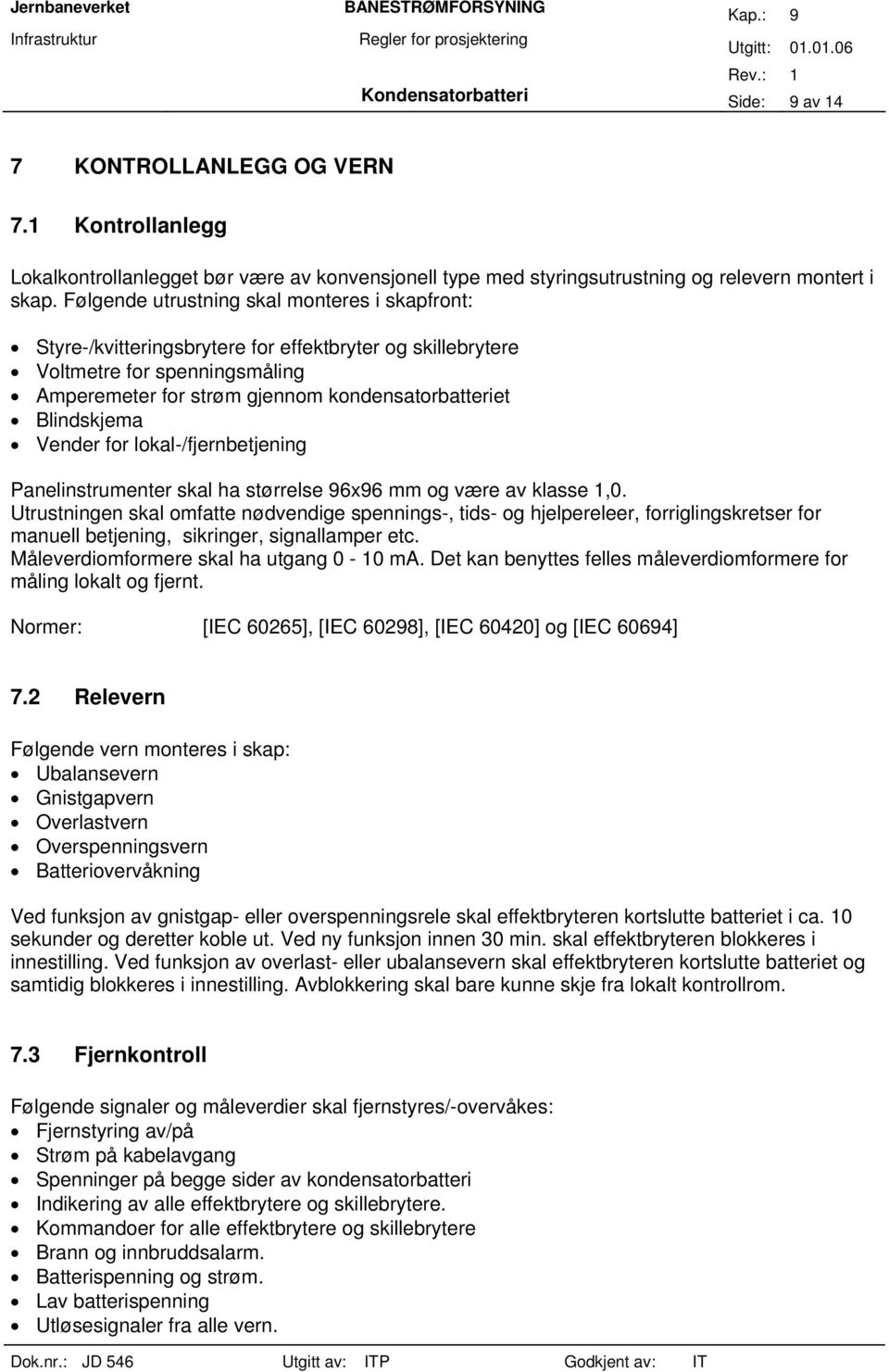 Vender for lokal-/fjernbetjening Panelinstrumenter skal ha størrelse 96x96 mm og være av klasse 1,0.