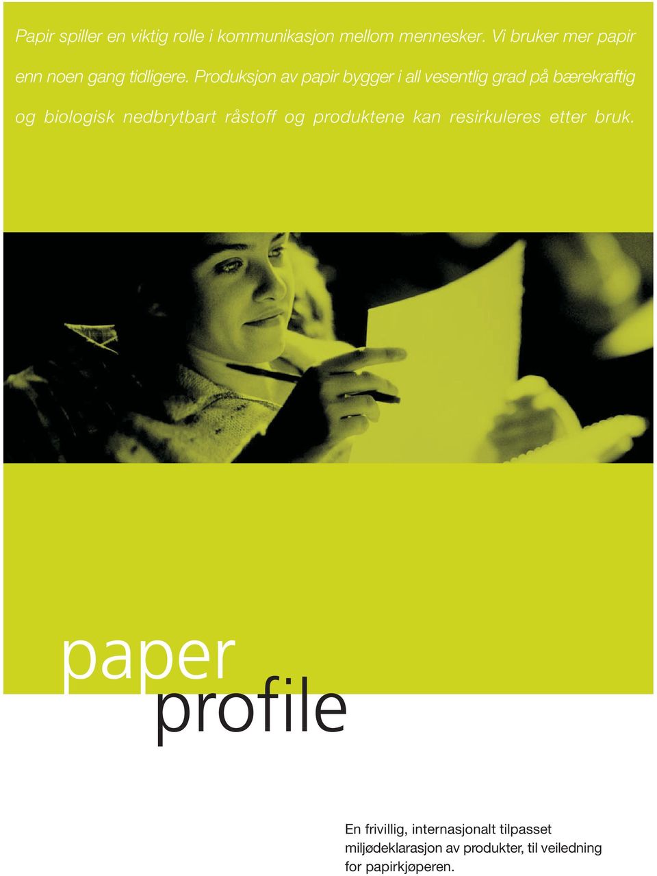 Produksjon av papir bygger i all vesentlig grad på bærekraftig og biologisk nedbrytbart