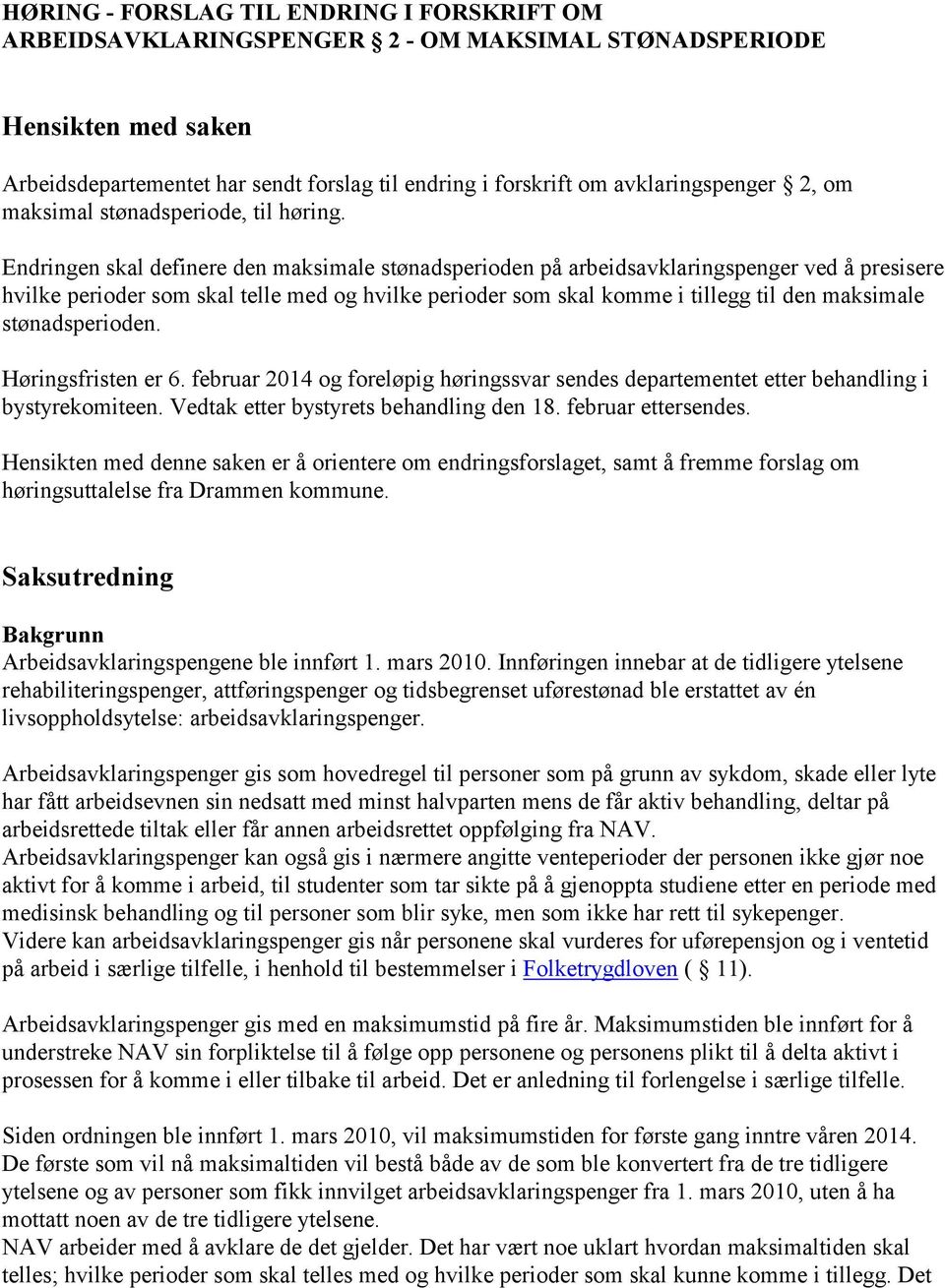 Endringen skal definere den maksimale stønadsperioden på arbeidsavklaringspenger ved å presisere hvilke perioder som skal telle med og hvilke perioder som skal komme i tillegg til den maksimale