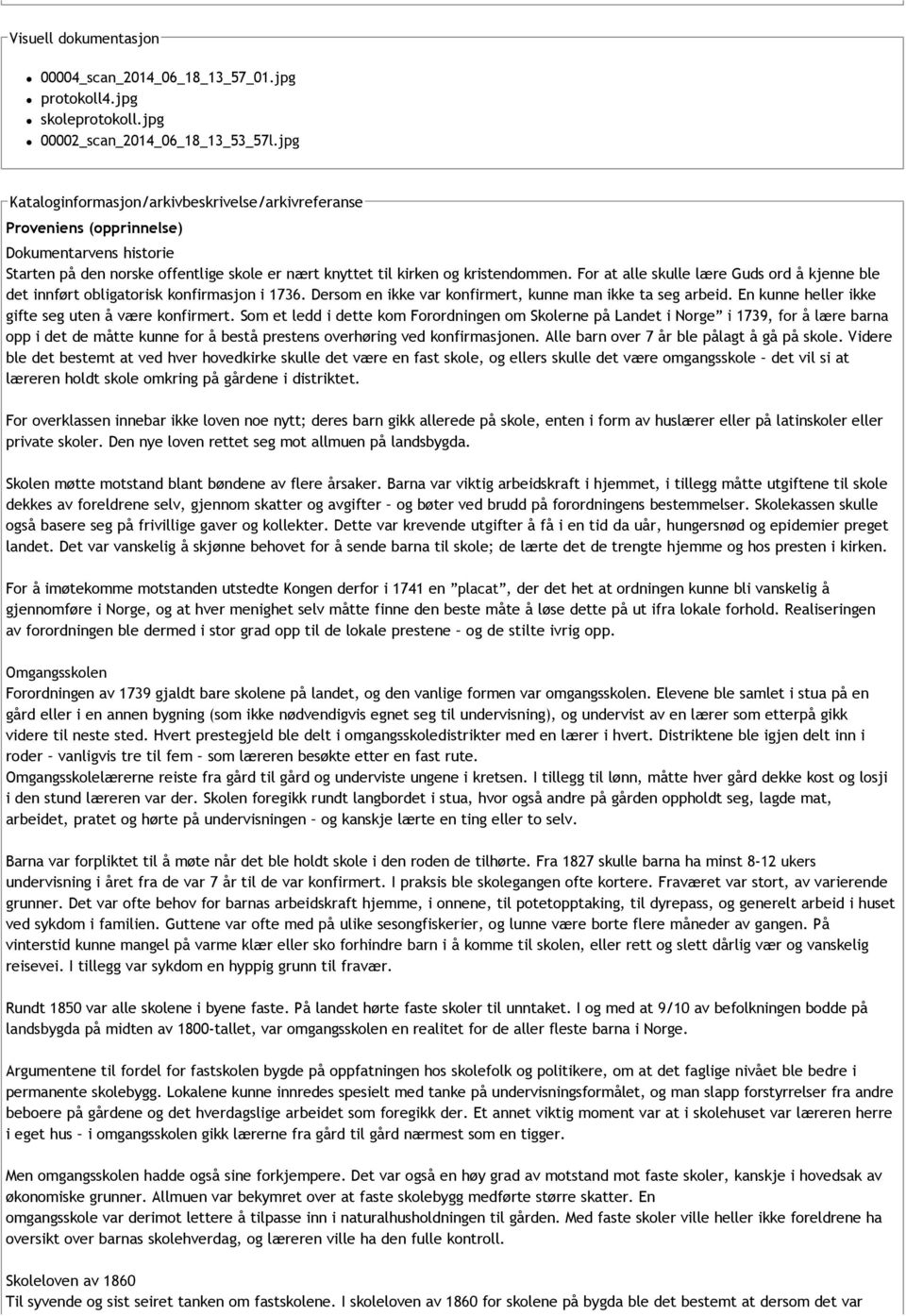 For at alle skulle lære Guds ord å kjenne ble det innført obligatorisk konfirmasjon i 1736. Dersom en ikke var konfirmert, kunne man ikke ta seg arbeid.