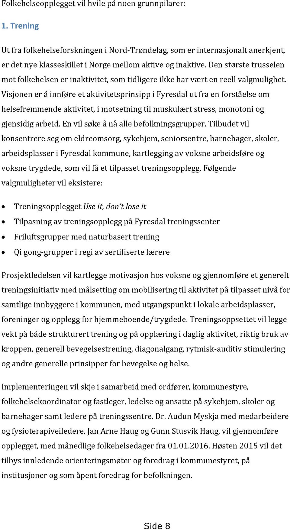 Den største trusselen mot folkehelsen er inaktivitet, som tidligere ikke har vært en reell valgmulighet.