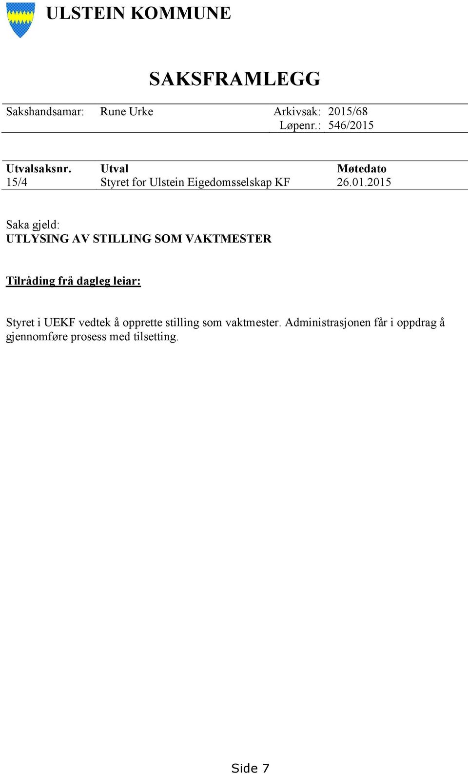 Utvalsaksnr. Utval Møtedato 15/4 Styret for Ulstein Eigedomsselskap KF 26.01.