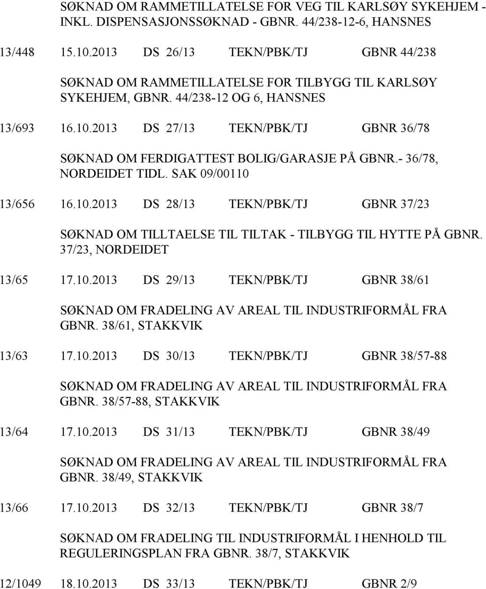 2013 DS 27/13 TEKN/PBK/TJ GBNR 36/78 SØKNAD OM FERDIGATTEST BOLIG/GARASJE PÅ GBNR.- 36/78, NORDEIDET TIDL. SAK 09/00110 