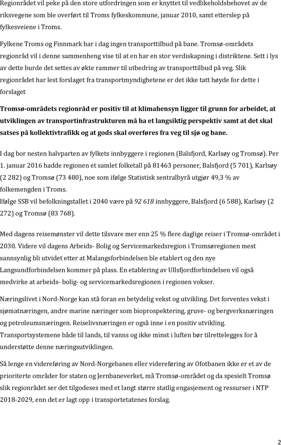 Sett i lys av dette burde det settes av økte rammer til utbedring av transporttilbud på veg.