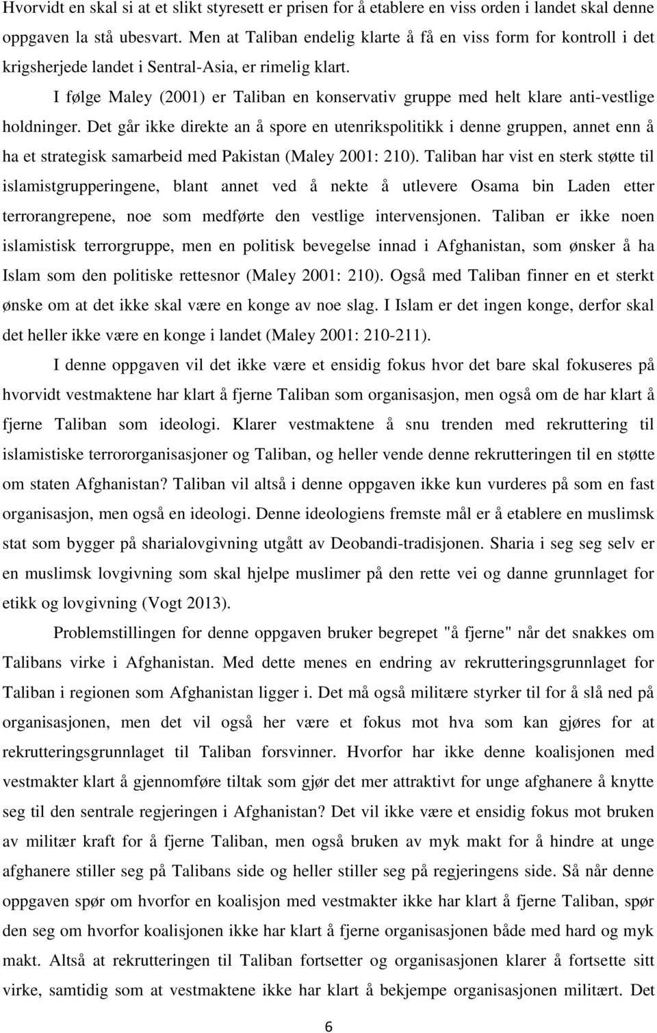 I følge Maley (2001) er Taliban en konservativ gruppe med helt klare anti-vestlige holdninger.