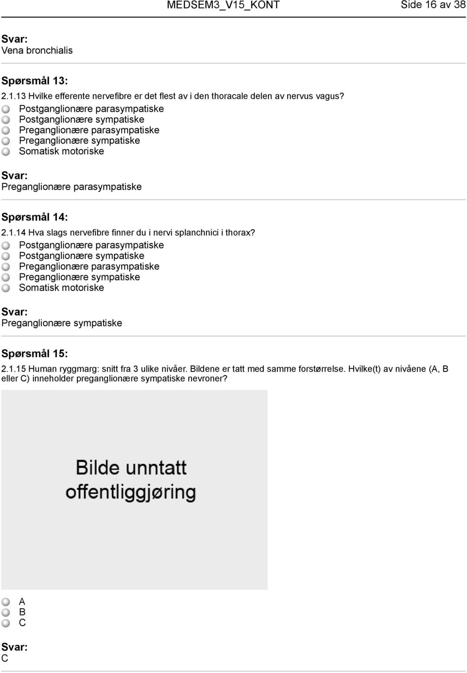 : 2.1.14 Hva slags nervefibre finner du i nervi splanchnici i thorax?