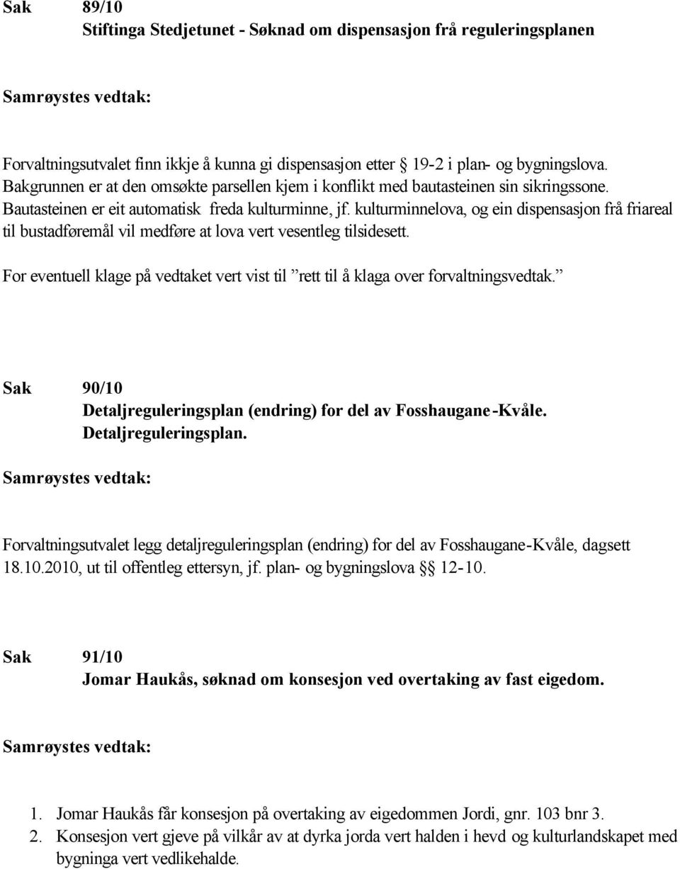 kulturminnelova, og ein dispensasjon frå friareal til bustadføremål vil medføre at lova vert vesentleg tilsidesett. Sak 90/10 Detaljreguleringsplan (endring) for del av Fosshaugane-Kvåle.