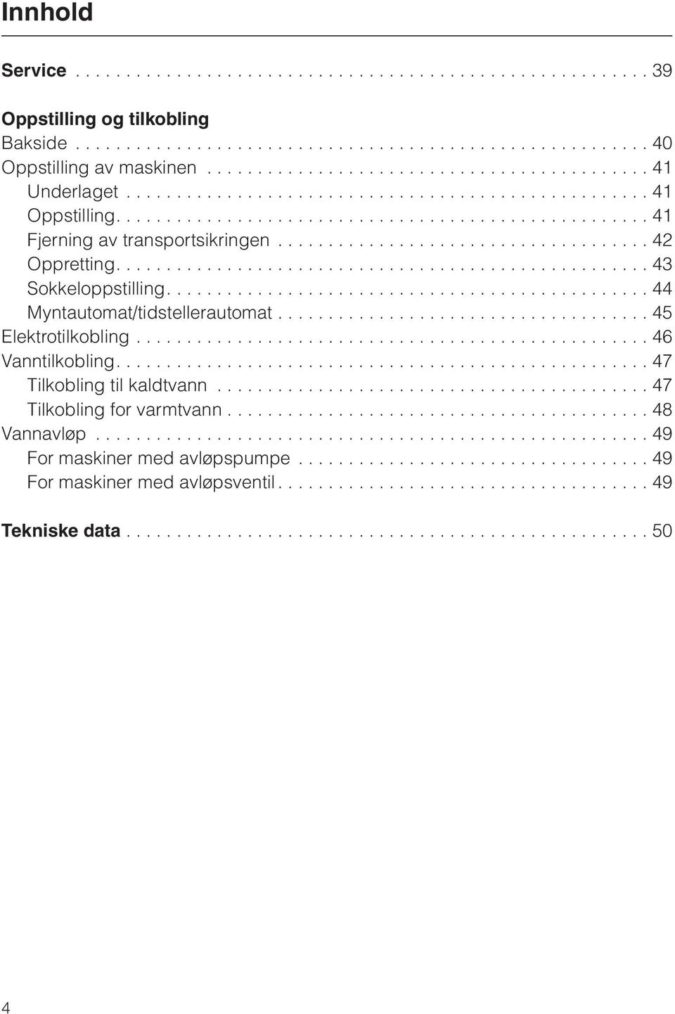 .................................... 42 Oppretting..................................................... 43 Sokkeloppstilling................................................ 44 Myntautomat/tidstellerautomat.