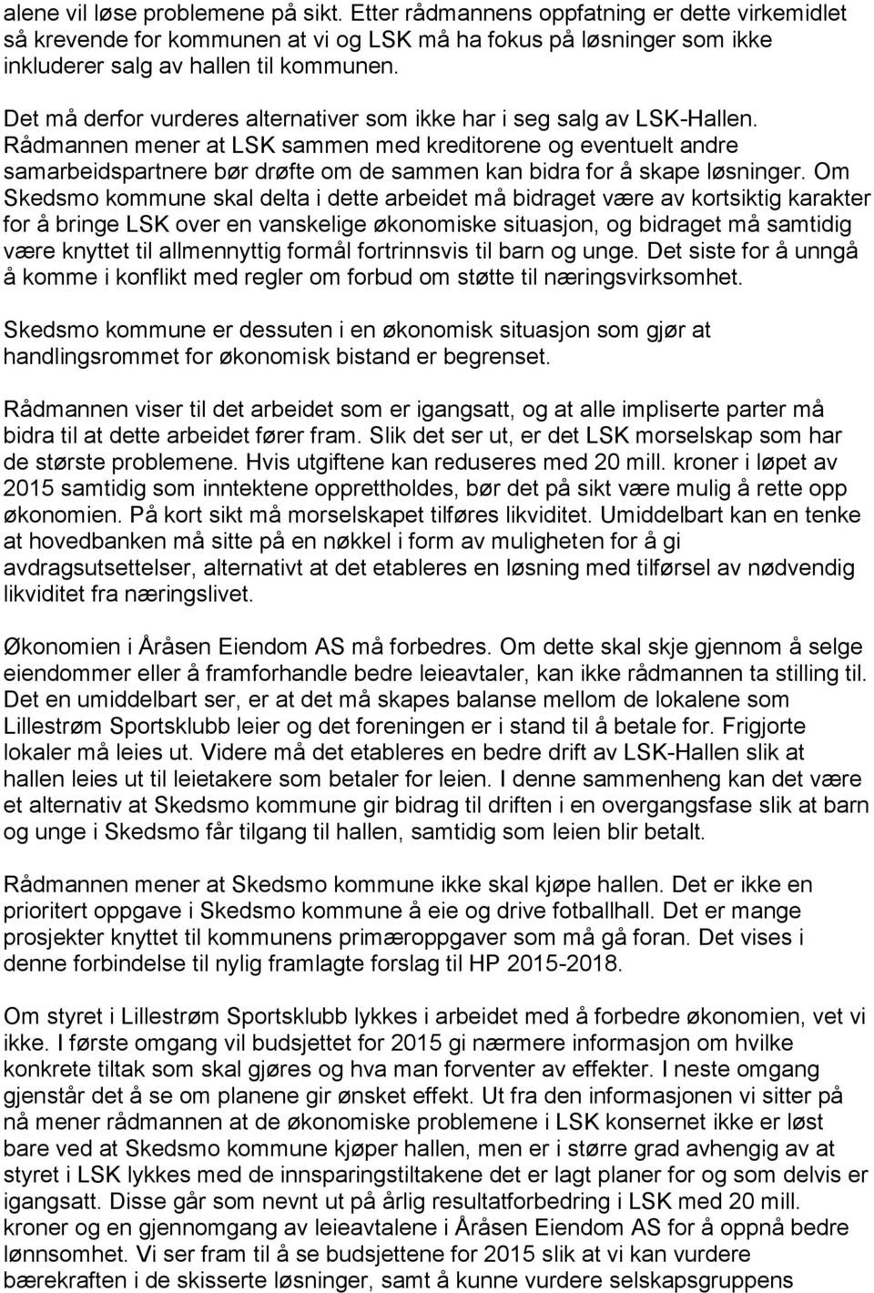 Rådmannen mener at LSK sammen med kreditorene og eventuelt andre samarbeidspartnere bør drøfte om de sammen kan bidra for å skape løsninger.