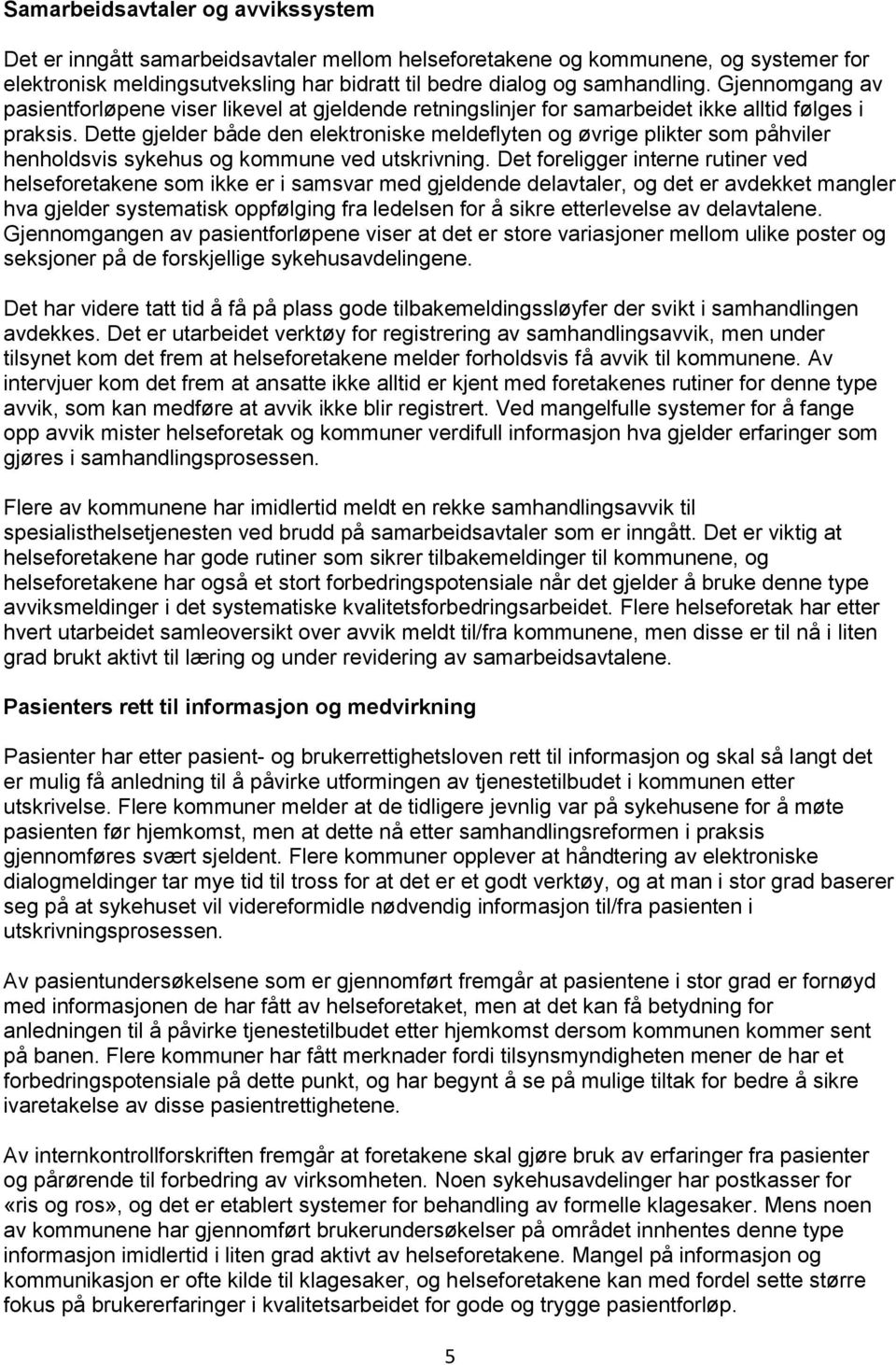 Dette gjelder både den elektroniske meldeflyten og øvrige plikter som påhviler henholdsvis sykehus og kommune ved utskrivning.