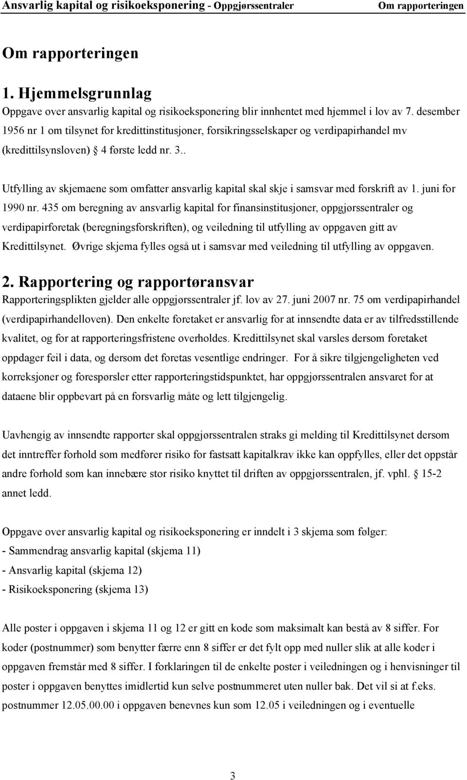 desember 1956 nr 1 om tilsynet for kredittinstitusjoner, forsikringsselskaper og verdipapirhandel mv (kredittilsynsloven) 4 første ledd nr. 3.