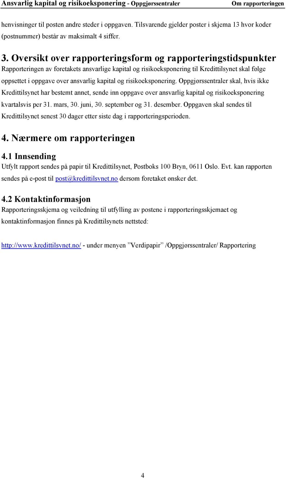 Oversikt over rapporteringsform og rapporteringstidspunkter Rapporteringen av foretakets ansvarlige kapital og risikoeksponering til Kredittilsynet skal følge oppsettet i oppgave over ansvarlig