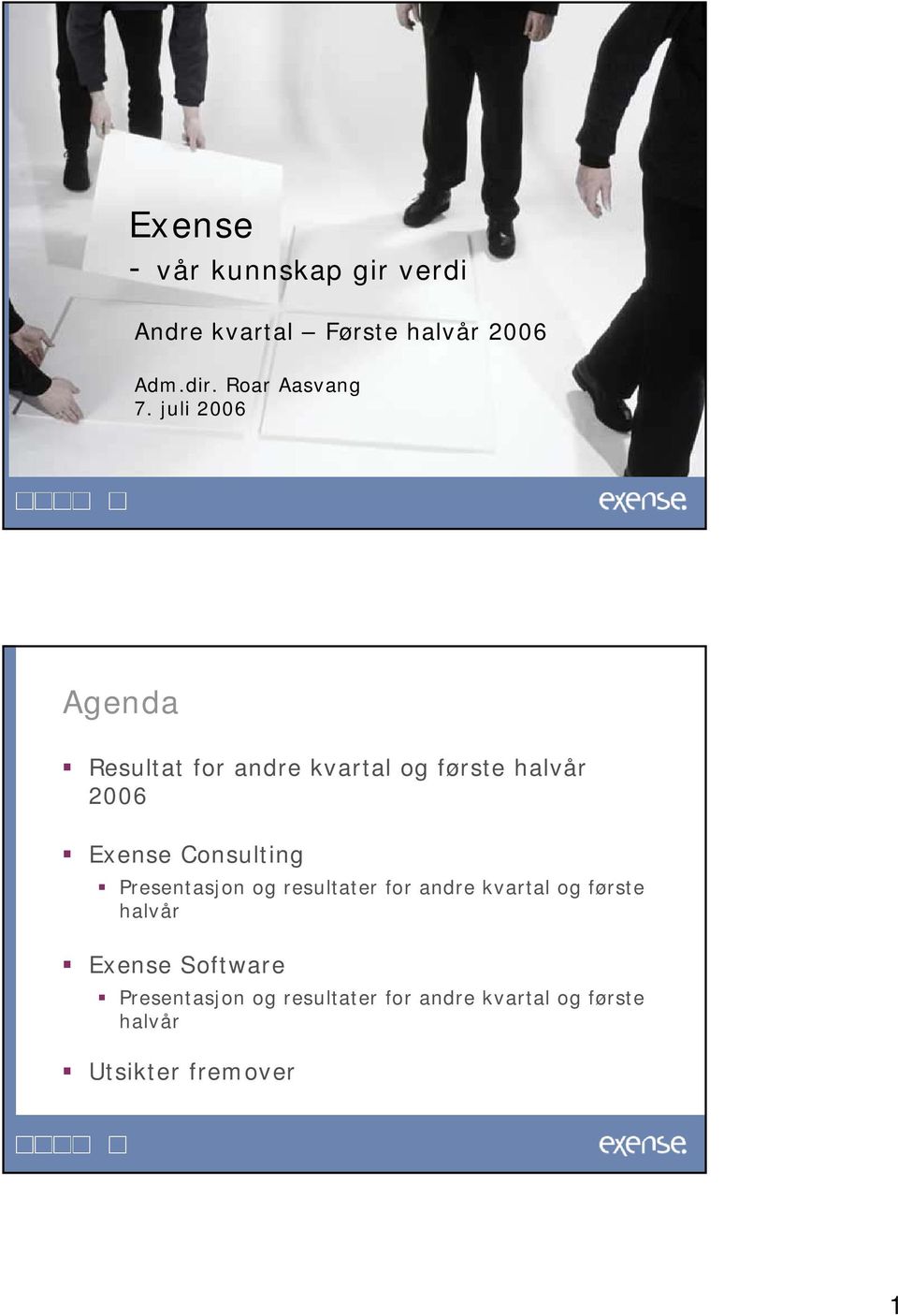 juli 2006 Agenda Resultat for andre kvartal og første halvår 2006 Exense Consulting