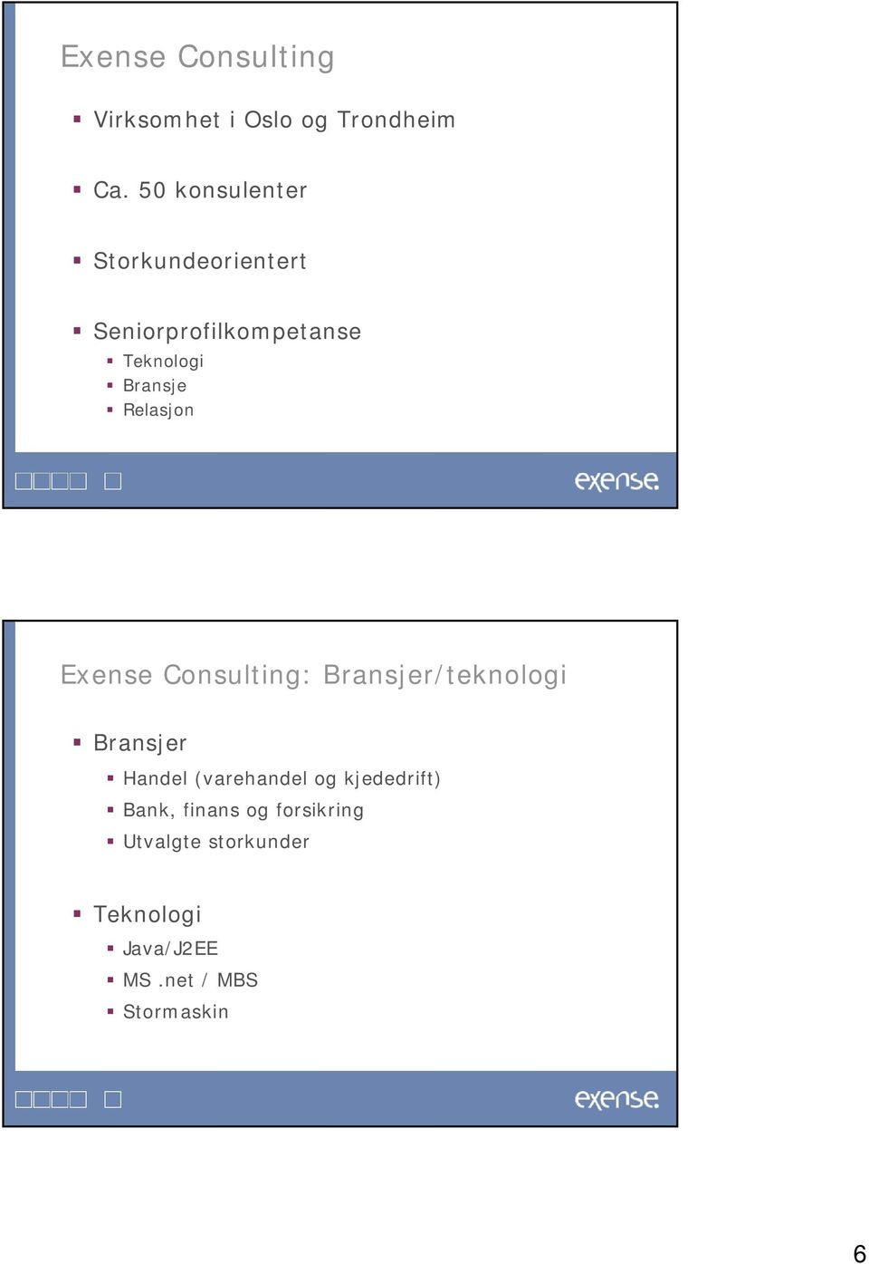 Relasjon Exense Consulting: Bransjer/teknologi Bransjer Handel (varehandel og