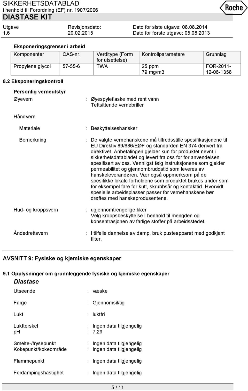 Åndedrettsvern : Beskyttelseshansker : De valgte vernehanskene må tilfredsstille spesifikasjonene til EU Direktiv 89/686/EØF og standarden EN 374 derivert fra direktivet.