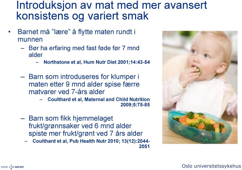 mnd alder spise færre matvarer ved 7-års alder Coulthard et al, Maternal and Child Nutrition 2009;5:75-85 Barn som fikk