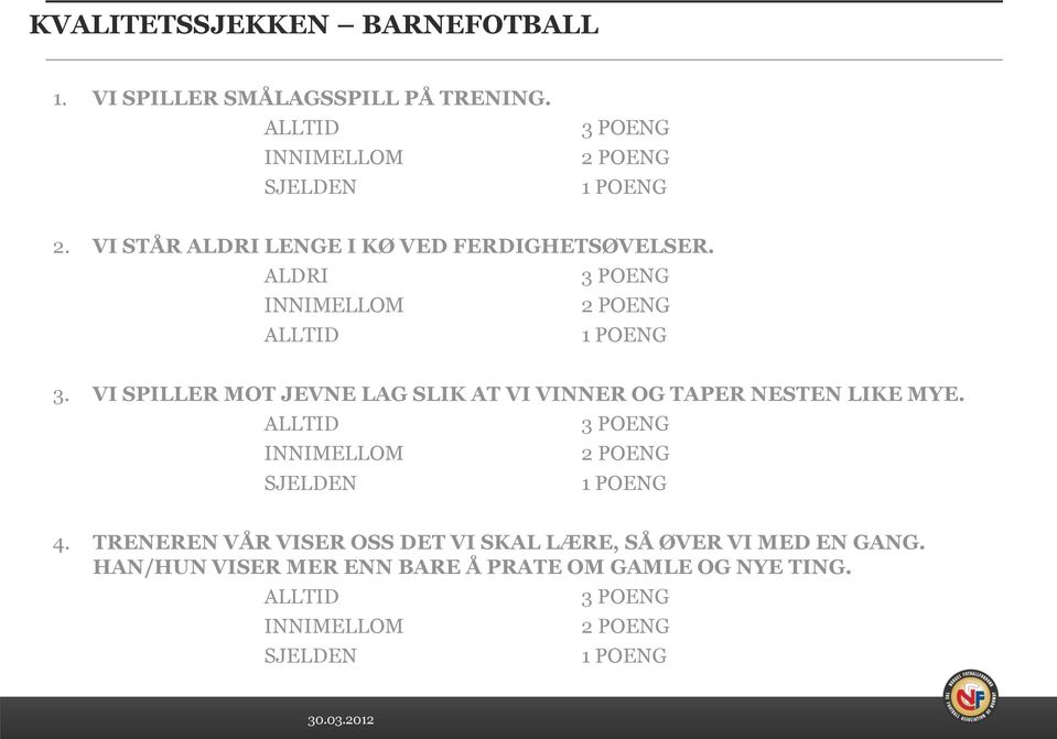 VI SPILLER MOT JEVNE LAG SLIK AT VI VINNER OG TAPER NESTEN LIKE MYE. ALLTID INNIMELLOM SJELDEN 4.