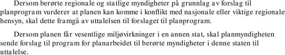 Dersom planen får vesentlige miljøvirkninger i en annen stat, skal planmyndigheten sende forslag til program for planarbeidet til berørte myndigheter i denne staten til uttalelse.