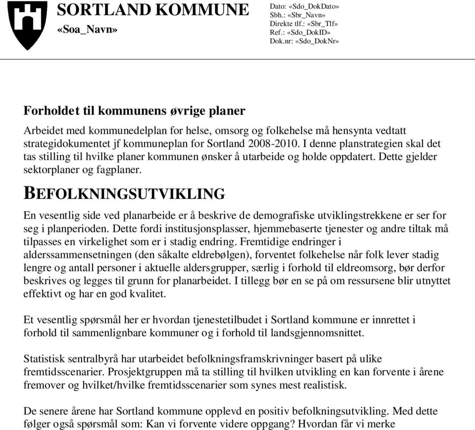 I denne planstrategien skal det tas stilling til hvilke planer kommunen ønsker å utarbeide og holde oppdatert. Dette gjelder sektorplaner og fagplaner.