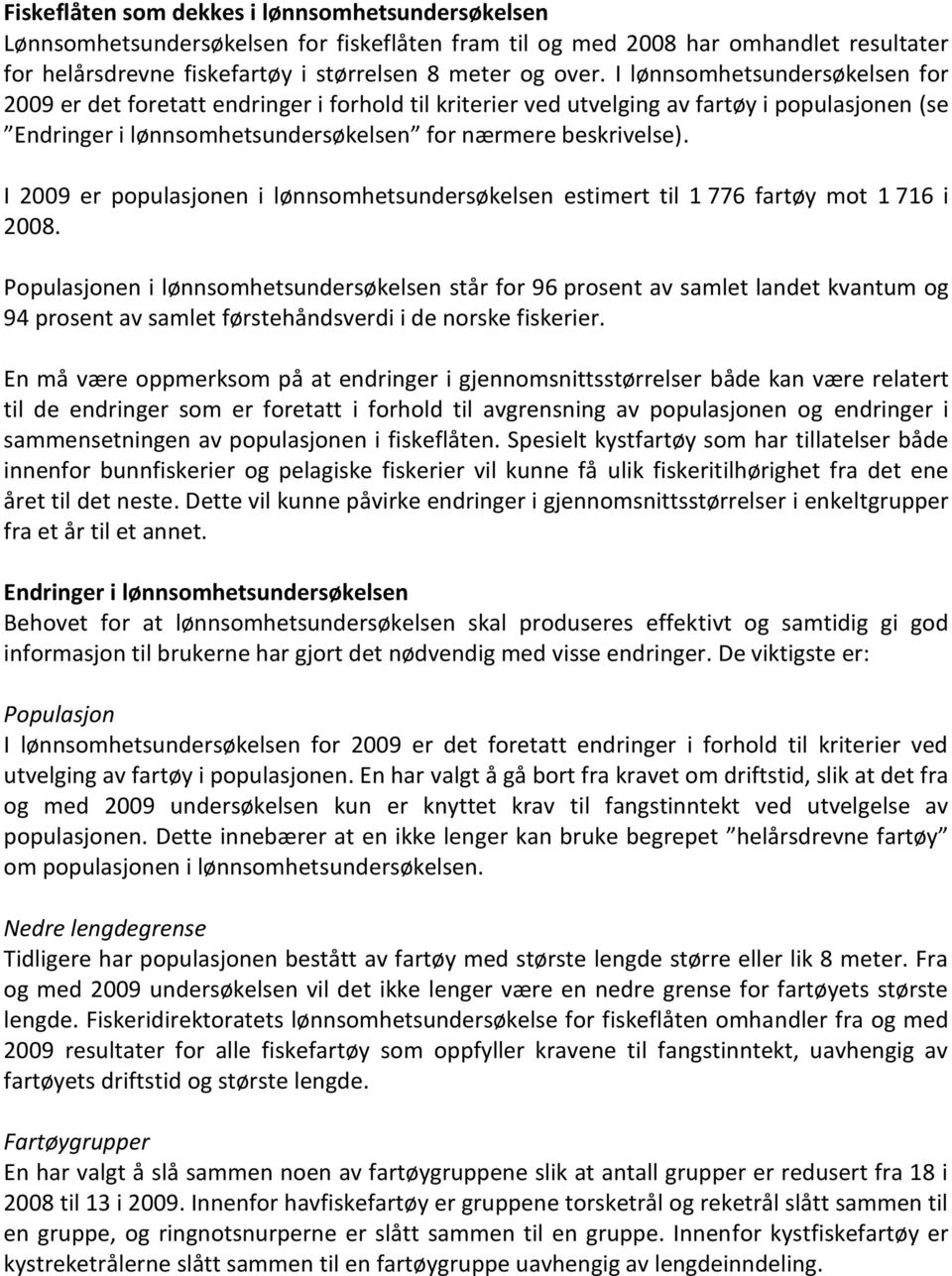 I 29 er populasjonen i lønnsomhetsundersøkelsen estimert til 1 776 fartøy mot 1 716 i 28.