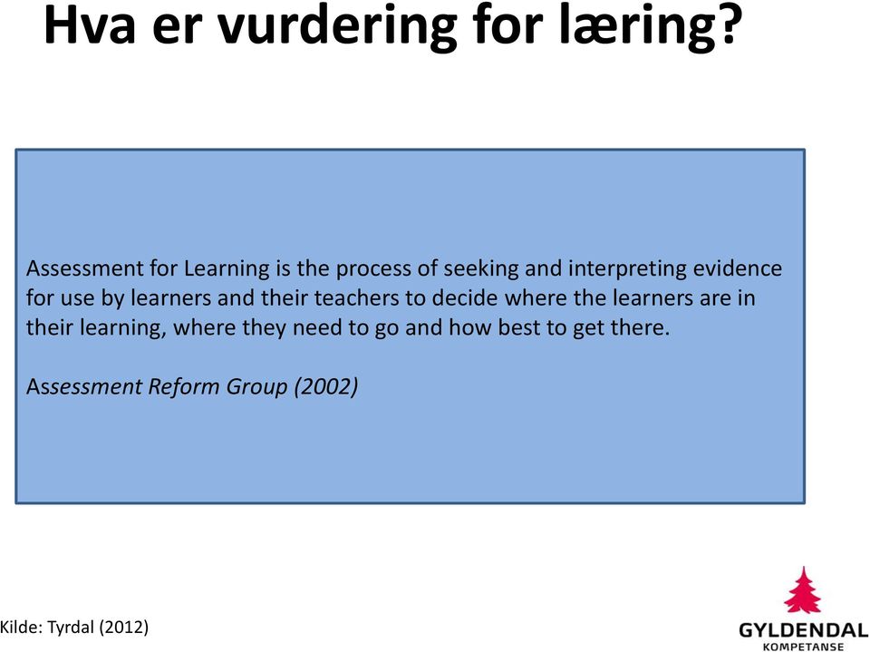 evidence for use by learners and their teachers to decide where the