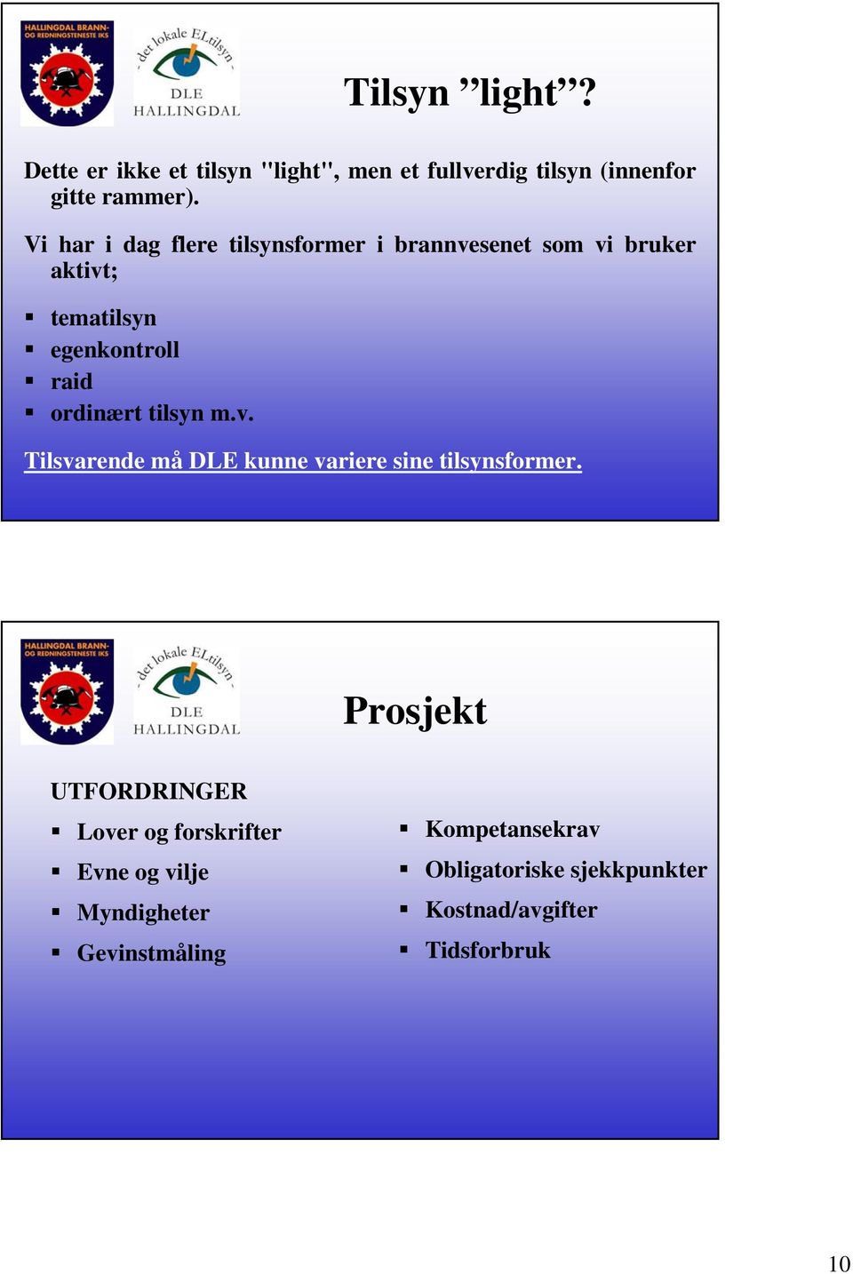 ordinært tilsyn m.v. Tilsvarende må DLE kunne variere sine tilsynsformer.