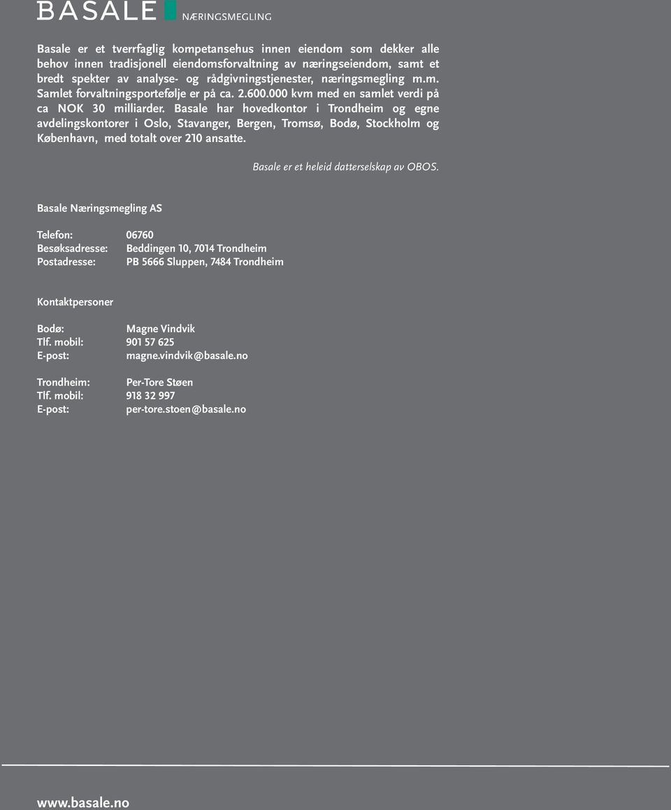 Basale har hovedkontor i Trondheim og egne avdelingskontorer i Oslo, Stavanger, Bergen, Tromsø, Bodø, Stockholm og København, med totalt over 210 ansatte. Basale er et heleid datterselskap av OBOS.