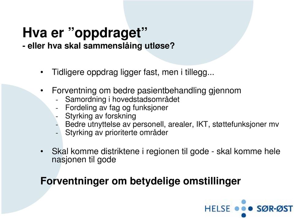 funksjoner - Styrking av forskning - Bedre utnyttelse av personell, arealer, IKT, støttefunksjoner mv - Styrking