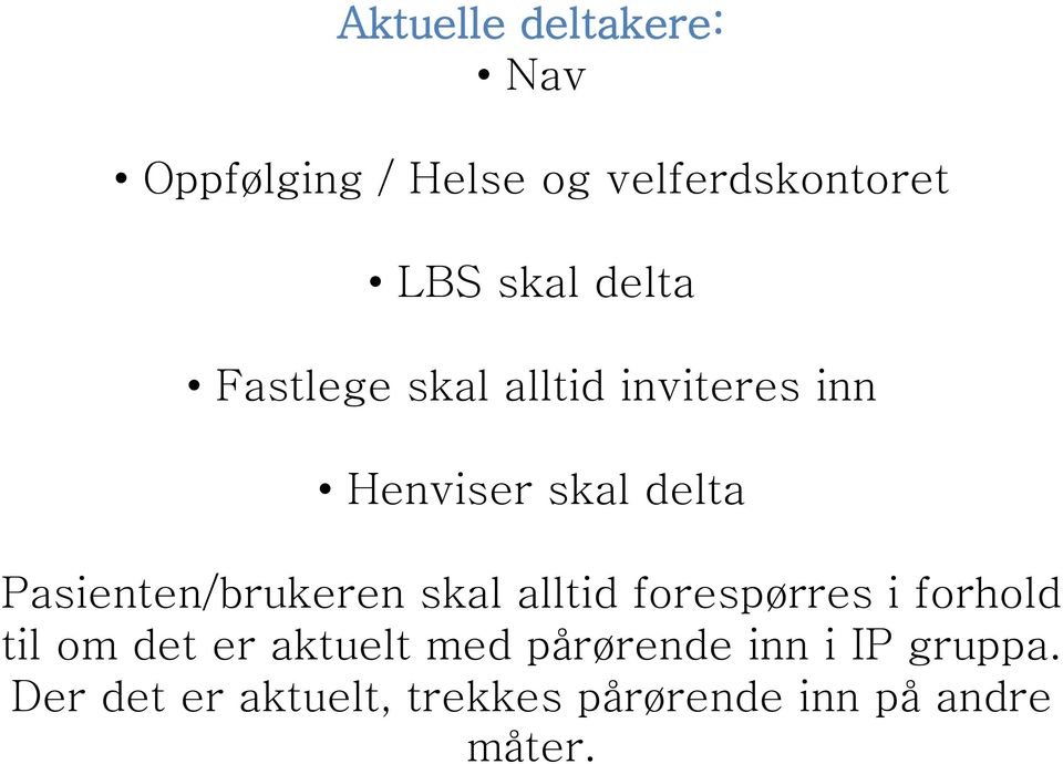 Pasienten/brukeren skal alltid forespørres i forhold til om det er