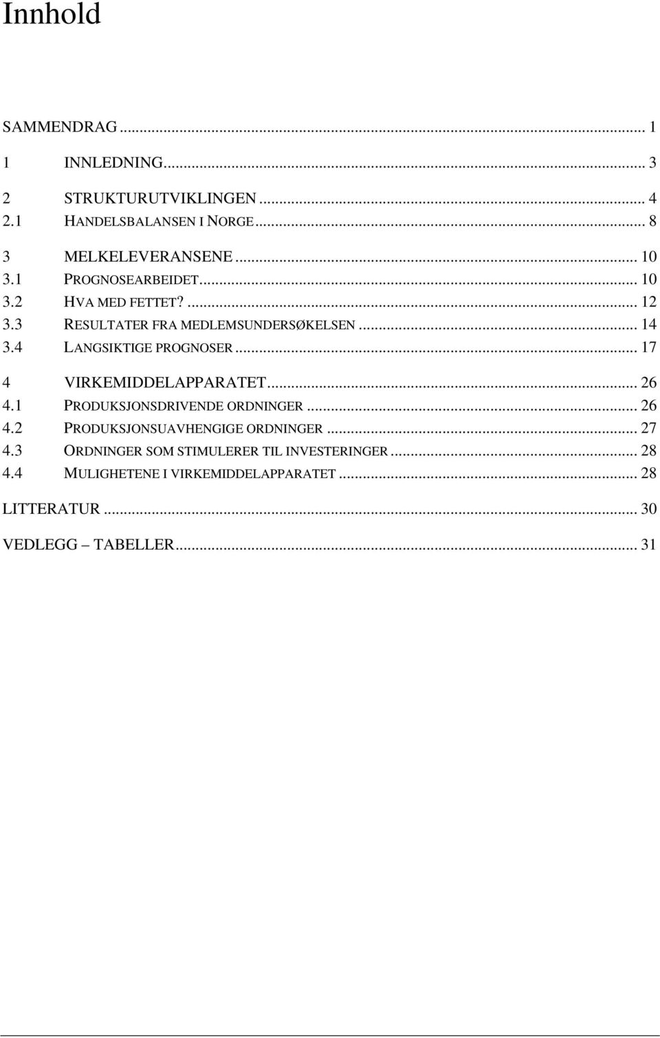 .. 17 4 VIRKEMIDDELAPPARATET... 26 4.1 PRODUKSJONSDRIVENDE ORDNINGER... 26 4.2 PRODUKSJONSUAVHENGIGE ORDNINGER... 27 4.