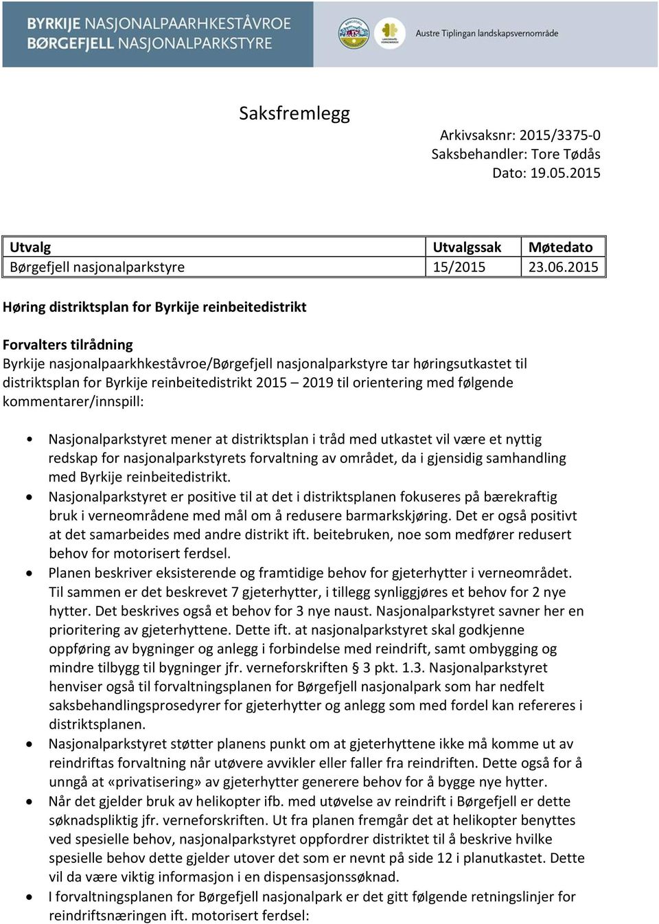 reinbeitedistrikt 2015 2019 til orientering med følgende kommentarer/innspill: Nasjonalparkstyret mener at distriktsplan i tråd med utkastet vil være et nyttig redskap for nasjonalparkstyrets