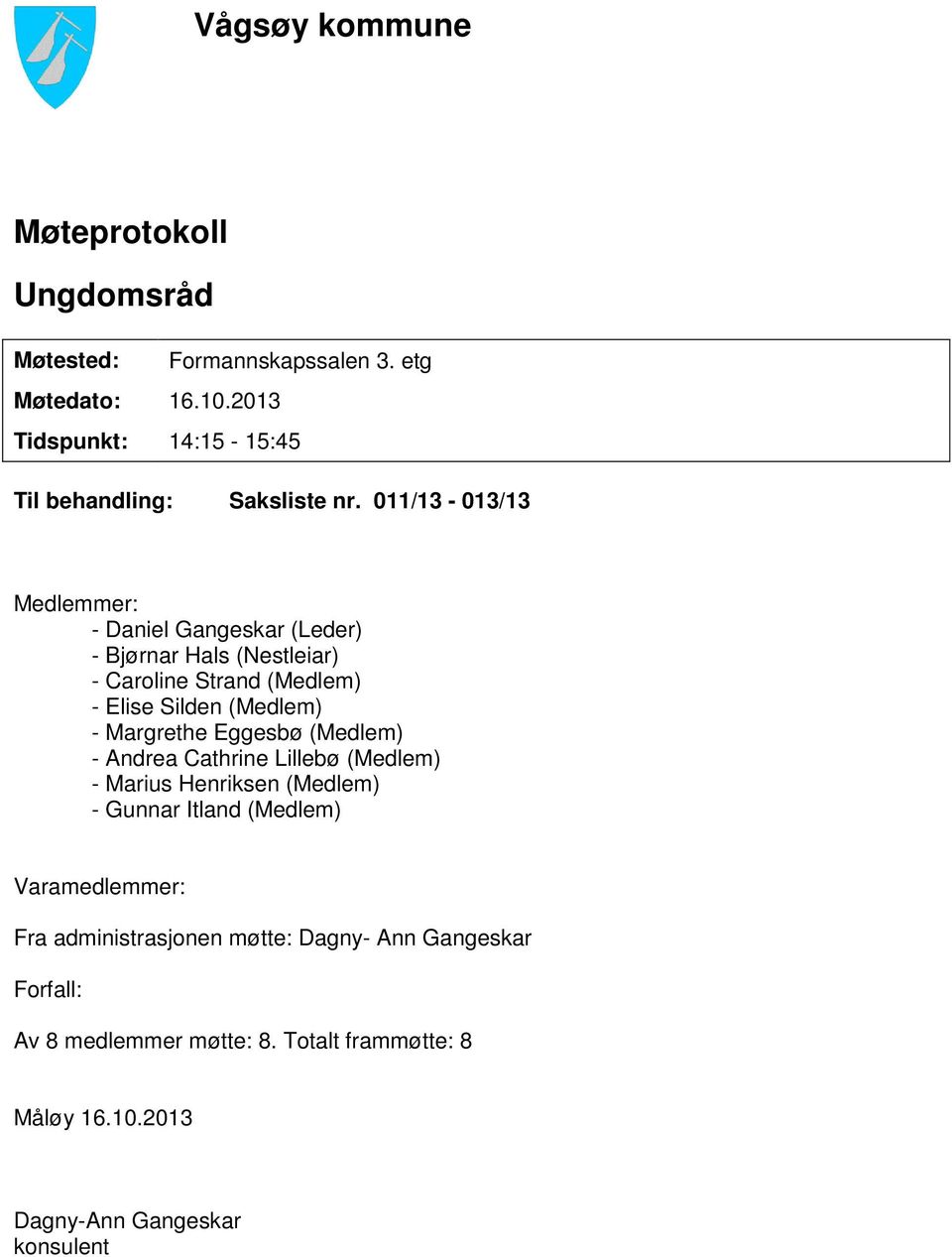 011/13-013/13 Medlemmer: - Daniel Gangeskar (Leder) - Bjørnar Hals (Nestleiar) - Caroline Strand (Medlem) - Elise Silden (Medlem) -