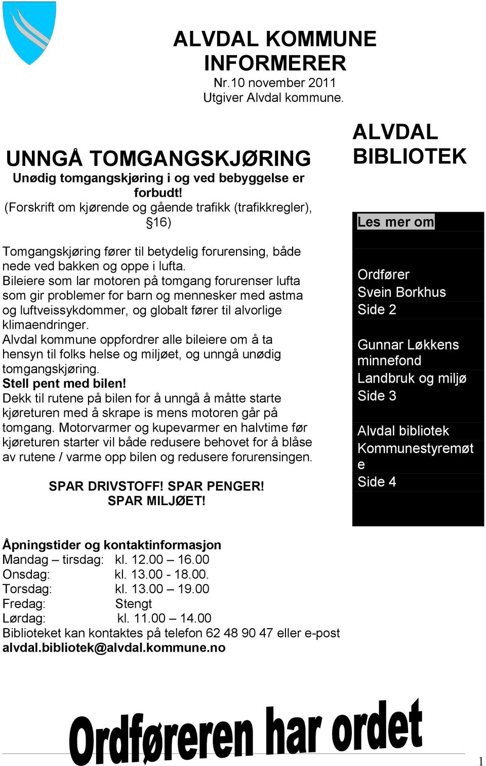 Bileiere som lar motoren på tomgang forurenser lufta som gir problemer for barn og mennesker med astma og luftveissykdommer, og globalt fører til alvorlige klimaendringer.