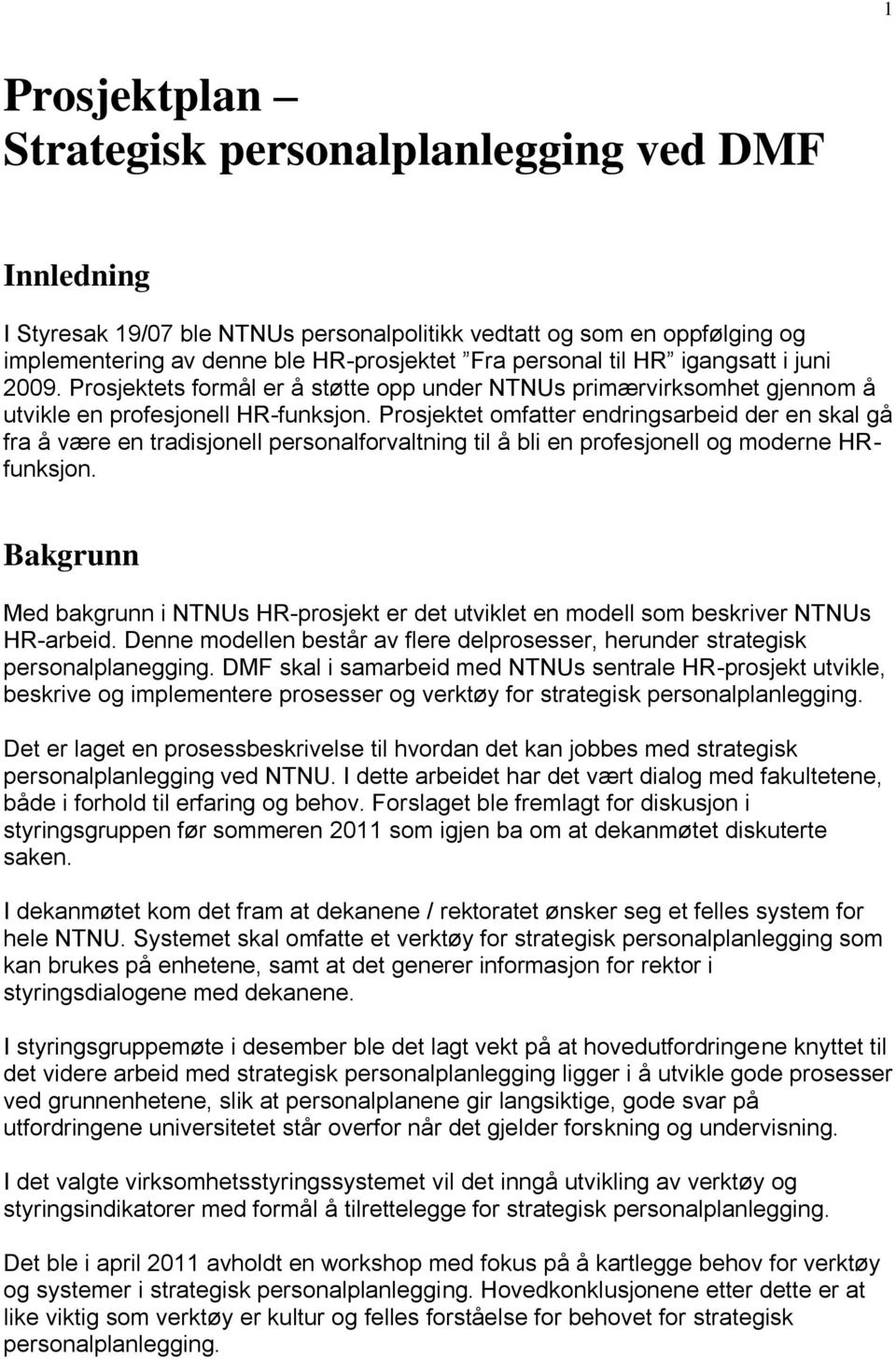 Prosjektet omfatter endringsarbeid der en skal gå fra å være en tradisjonell personalforvaltning til å bli en profesjonell og moderne HRfunksjon.